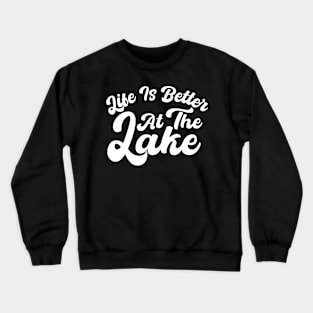 Life Is Better At The Lake Crewneck Sweatshirt